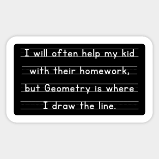 I Will Often Help My Kid With Their Homework But Geometry Is Where I Draw The Line Funny Pun / Dad Joke Design Sticker Version (MD23Frd0019b) Sticker